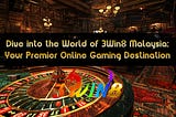 Dive into the World of 3Win8 Malaysia: Your Premier Online Gaming Destination