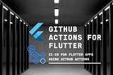 CI/CD for Flutter Apps Using GitHub Actions