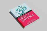 Discover Freedom from Desire: Exploring the Wisdom of ‘Desire and Suffering’