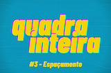 quadra inteira #3 — Espaçamento