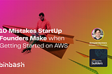 10 Mistakes StartUp Founders Make when Getting Started on AWS