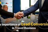 The Importance of Lead Conversion in Travel Business