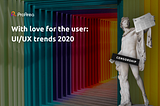 With love for the user: UI/UX trends 2020