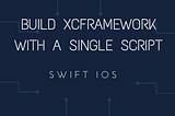 Build a Universal XCFramework with a Single Script