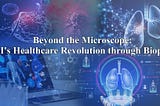 Beyond the Microscope: AI’s Healthcare Revolution through Biopsy