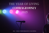 The Year of Living Courageously