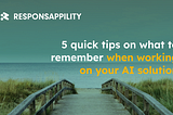 5 quick tips on what to remember when working on your AI solution