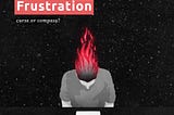 Creative Frustration