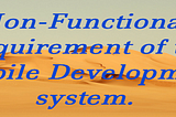 Non-Functional Requirement of the Mobile Development system.