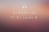 DJ Profiles-DJ Jayda B