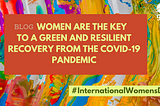 Women are the key to a green and resilient recovery from the COVID-19 pandemic