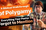 A Biblical Walkthrough of Polygyny: Everything Your Pastor Forgot to Mention