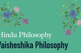 Vaisheshika Philosophy: Atomic Theory of Naturalism in Ancient India