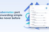 Kubernetes port forwarding simple like never before