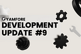 Yamfore Development Update #9