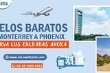 Vuelos baratos de Monterrey a Phoenix | Reserva tus entradas ahora