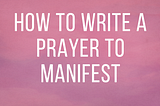 How to Write a Prayer to Manifest