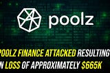 Poolz Finance Attacked Resulting in Loss of Approximately $665K