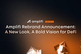 Amplifi Rebrand Announcement: A New Look, A Bold Vision for DeFi