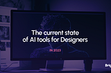 A monitor with an image of augmented person generated by AI and a label “The current state of AI tools for Designers in 2023”. Dark low-lit room with dark purple and pink backlight.