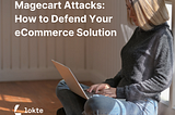 Magecart Attacks: How to Defend Your eCommerce Solution