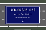 How To Implement Google Rewarded Ads in a SpriteKit Game