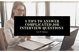 4 Tips to Answer Complicated Job Interview Questions