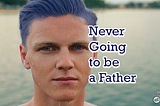 guy with blue hair, with title never going to be a father
