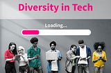 The Issue with Diversity in Tech