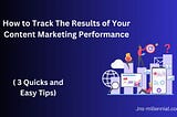 How to Track The Results of Your Content Marketing Performance ( 3 Quicks and Easy Tips)