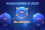 Kawaiiverse in 2023 — Decentralize the Ecosystem