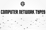 COMPUTER NETWORK TYPES