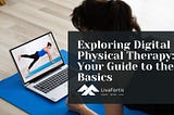 LivaFortis looks at some of the common questions about the basics of digital physical therapy sessions.