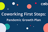First Steps Coworking: Pandemic Growth Plan