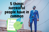 5 things successful people have in common