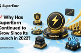 📈 Why Has SuperEarn Continued to Grow Since Its Launch in 2022?