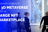 Phenom to Launch a 3D Metaverse With a Large NFT Marketplace