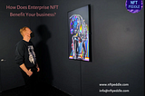 How Does Enterprise NFT Benefit Your business?