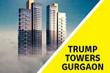 Trump Tower Gurgaon is the Most Dominating Project in the India