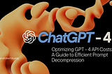 Optimizing GPT-4 API Costs: A Guide to Efficient Prompt Decompression