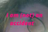 I Am Not an Accident