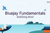 Bluejay Fundamentals: Stabilizing Bonds