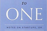 Zero to One: Peter Thiel’s insights on Startups and How to Build One