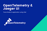 Tracing Node.js application with OpenTelemetry & Jaeger UI