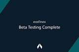 Eosfinex Beta Testing Complete