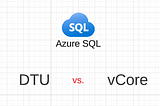 Azure SQL Benchmark — DTU vs. vCore