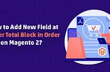 Add New Field at Order Total Block in Order PDF on Magento 2