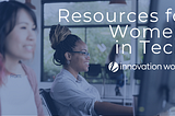 Resources for Women in Tech: Connections and communities to help propel your career