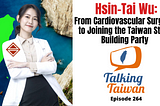Hsin-Tai Wu: From Cardiovascular Surgeon to Joining the Taiwan State Building Party