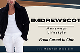 From Casual to Chic: Embrace the Imdrewscott Menswear Lifestyle and Transform Your Look!